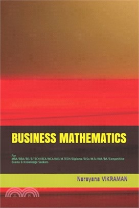 Business Mathematics: For MBA/BBA/BE/B.TECH/BCA/MCA/ME/M.TECH/Diploma/B.Sc/M.Sc/MA/BA/Competitive Exams & Knowledge Seekers