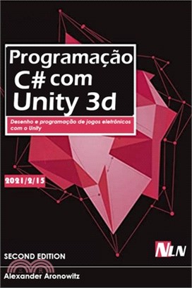 Programação C# com Unity 3d: Desenho e programação de jogos eletrônicos com o Unity