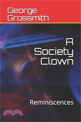 A Society Clown: Reminiscences