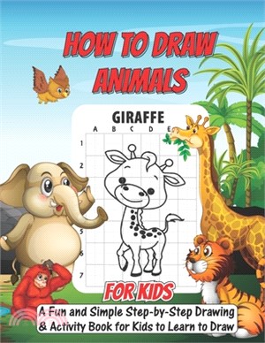 How To Draw Animals For Kids: A Fun and Simple Step-by-Step Drawing and Activity Book for Kids to Learn to Draw: Beginners Drawing Kit For Kids