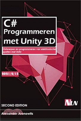 C# Programmeren met Unity 3D: Ontwerpen en programmeren van elektronische spellen met Unity