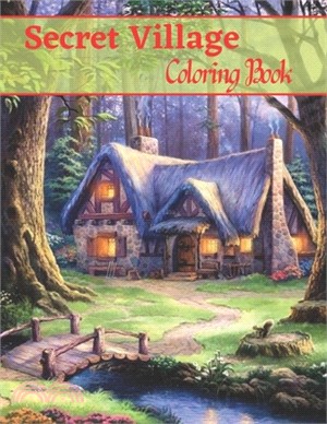 Secret Village Coloring Book: An Adult Coloring Book Featuring Magical Garden Scenes, Adorable Hidden Homes and Whimsical Tiny Creatures Creative Se