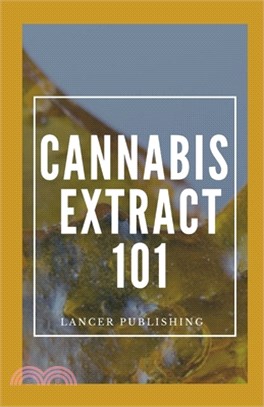 Cannabis Extract 101: The Hands On Guide For Cannabis Extract