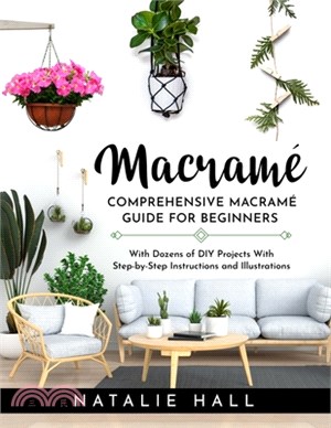 Macrame': Creating Art With Macramé - Comprehensive Guide for Beginners With Dozens of DIY Projects With Step-by-Step Instructio