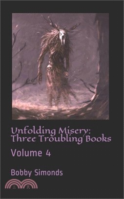 Unfolding Misery: Three Troubling Books: Volume 4