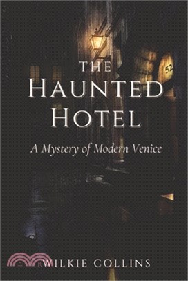 The Haunted Hotel A Mystery of Modern Venice: Original Classics and Annotated