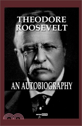 Theodore Roosevelt; an Autobiography