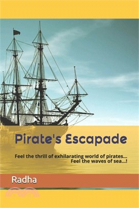Pirate's Escapade: Feel the thrill of exhilarating world of pirates... Feel the waves of sea...!