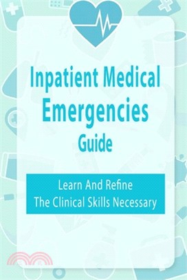 Inpatient Medical Emergencies Guide: Learn And Refine The Clinical Skills Necessary: Rapid Response