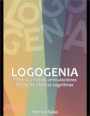 Logogenia: Historia y nuevas articulaciones desde las ciencias cognitivas.