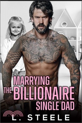 Marrying the Billionaire Single Dad: Enemies to Lovers Single Dad Fake Relationship Romance