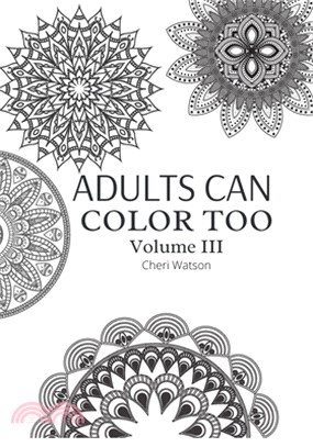 Adults Can Color Too: Volume III