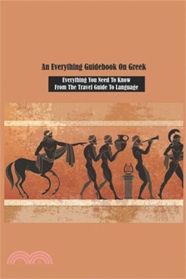 An Everything Guidebook On Greek: Everything You Need To Know From The Travel Guide To Language: Modern Greek History Books