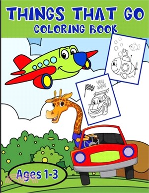 Things That Go Coloring Book Ages 1-3: Adorable Coloring Images Of Trucks, Tractors, Planes, Trains, And Their Animal Friends