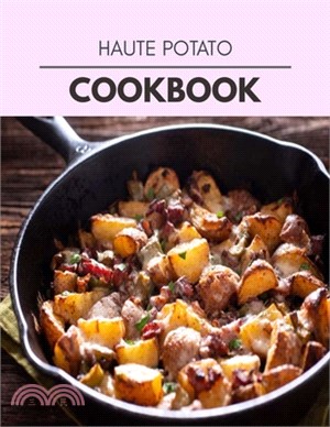 Haute Potato Cookbook: Two Weekly Meal Plans, Quick and Easy Recipes to Stay Healthy and Lose Weight