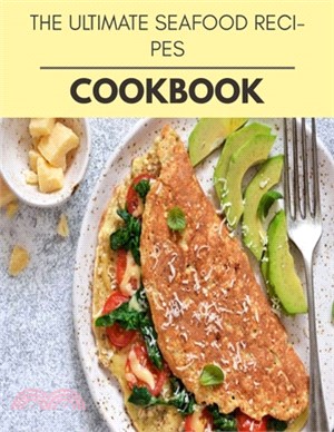 The Ultimate Seafood Recipes Cookbook: Healthy Meal Recipes for Everyone Includes Meal Plan, Food List and Getting Started