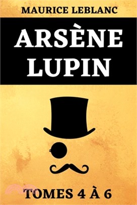 Arsène Lupin Tomes 4 à 6: Édition Spéciale Série Netflix Trois Livres en Un - 813 - Le bouchon de cristal - Les confidences d'Arsène Lupin