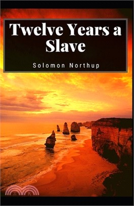 Twelve Years a Slave: Solomon Northup (History, Americas, Biography & autobiography, Classics, Literature) [Annotated]