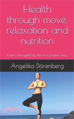 Health through move, relaxation and nutrition: How I changed my life in a positiv a way