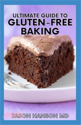 Ultimate Guide to Gluten-Free Baking: The Ultimate Cooking, Diet, and Lifestyle Guide for Gluten-Free