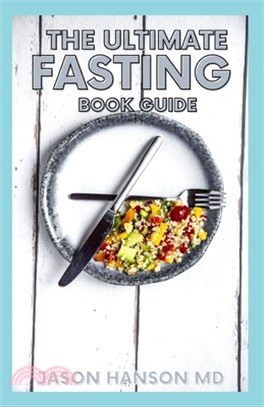The Ultimate Fasting Book Guide: The Complete Guide to Lose Weight, Heal Your Body and Feel Great