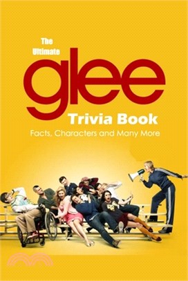 The Ultimate Glee Trivia Book: Facts, Characters and Many More: Glee Quiz Book