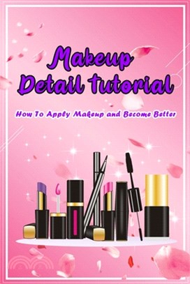 Makeup Detail Tutorial: How To Apply Makeup and Become Better: Tips to Makeup