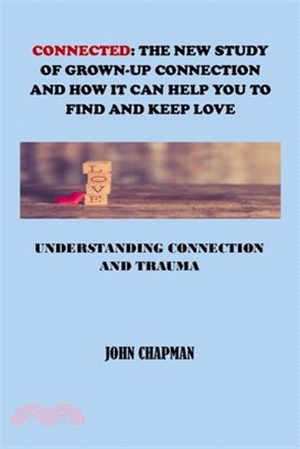 Connected: The New Study of Grown-Up Connection and How It Can Help You to Find and Keep Love: Understanding Connection and Traum