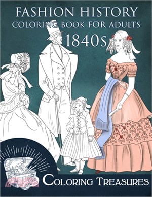 Fashion History Coloring Book for Adults, 1840s: 19th Century Early Victorian and European Vintage Fashion Plates Coloring Pages