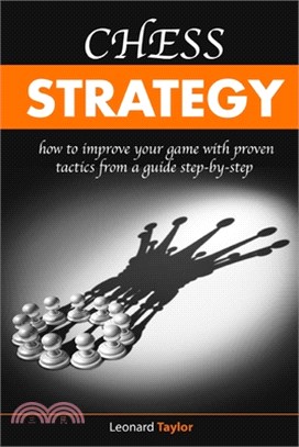 Chess strategy: How to improve your game with proven tactics from a guide step-by-step