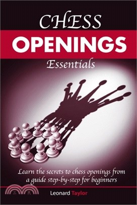 Chess openings essentials: Learn the secrets to chess openings from a guide step-by-step for beginners