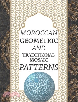 Moroccan Geometric and Traditional Mosaic Patterns: Relaxing and Stress Relieving Coloring Book, Seamless Patterns. Geometric Traditional Mandala Arab