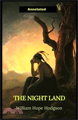 The Night Land Annotated: Horror, Advanture, Classics
