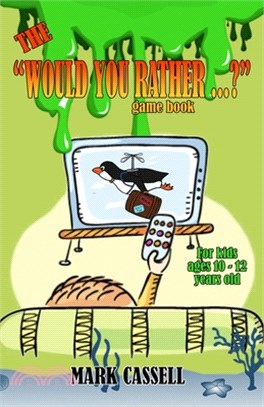 The Would You Rather...? Game Book for Kids ages 10-12 years old: interactive fun for boys and girls (funny, silly and quirky questions to make them l