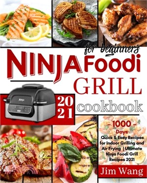 Ninja Foodi Grill Cookbook For Beginners: 1000-Days Quick & Easy Recipes for Indoor Grilling and Air Frying - Ultimate Ninja Foodi Grill Recipes 2021