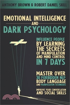 Emotional Intelligence and dark psychology: Influence people by learning the secrets of manipulation and mind control in 7 days. Master over 30 forbid