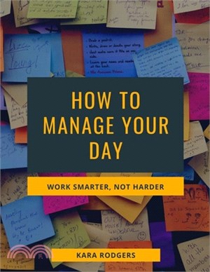 How to Manage Your Day: Work Smarter, Not Harder