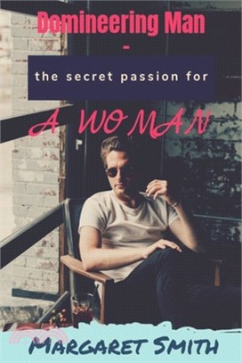 Domineering Man - the secret passion of a woman