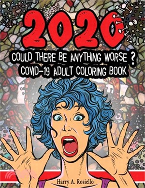 2020 Could Be Anything Worse? Covid-19 Adult Coloring Book: Lockdown Illustrated Survival Guide Filled With Dark Humor To Overcome Stress And Make You