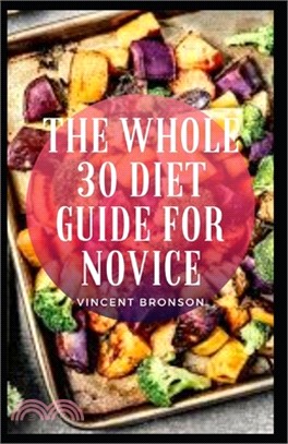 The Whole 30 Diet Guide For Novice: The Whole30 is an elimination diet based on Paleo principles