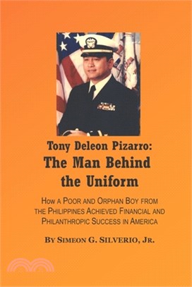 Tony Deleon Pizarro: The Man Behind the Uniform: How a Regular Filipino Achieved American Success