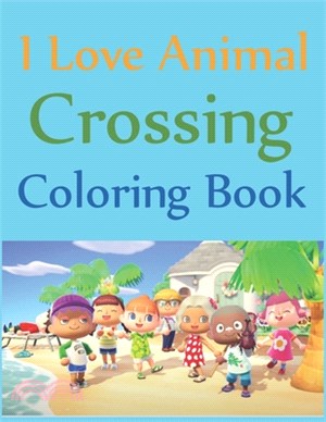 I Love Animal Crossing Coloring Book: Animal Crossing New Horizons Coloring Book