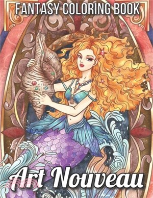 Fantasy Coloring Book Art Nouveau: Adult Coloring Book with Fantasy Women, Mythical Creatures, and Detailed Designs for Relaxation