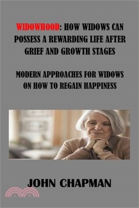 Widowhood: How Widows Can Possess Rewarding Life After Grief and Growth Stages: Modern Approaches for Widows on How to Regain Hap