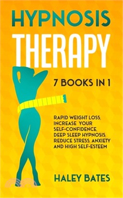 Hypnosis Therapy: 7 books in 1, Rapid Weight Loss, Increase Your Self-Confidence, Deep Sleep Hypnosis, Reduce Stress, Anxiety and High S