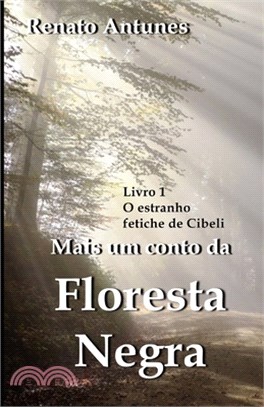 Mais um conto da floresta negra: Livro 1 - O estranho fetiche de Cibeli