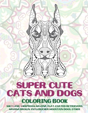 Super Cute Cats and Dogs - Coloring Book - Shetland Sheepdogs, Havana, Flat-Coated Retrievers, Havana Brown, Entlebucher Mountain Dogs, other