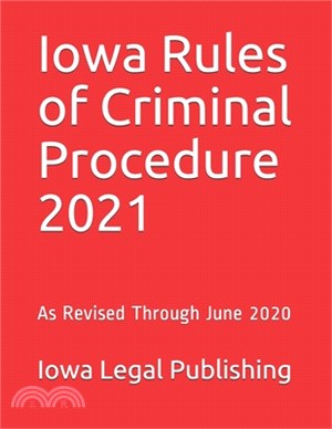 Iowa Rules of Criminal Procedure 2021: As Revised Through June 2020