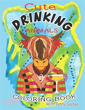 Cute Drinking Animals Coloring Book: A Humorous Coloring Gift Book For Funny Drinking Quotes Lovers With Funny Animals