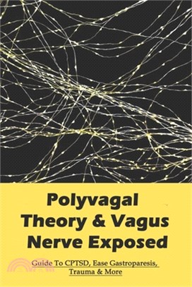 Polyvagal Theory & Vagus Nerve Exposed: Guide To CPTSD, Ease Gastroparesis, Trauma & More: Complex Ptsd Book